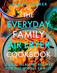 Cover image for The Everyday Family Air Fryer Cookbook