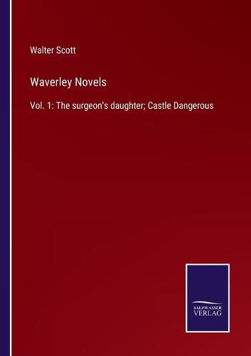 Cover image for Waverley Novels: Vol. 1: The surgeon's daughter; Castle Dangerous