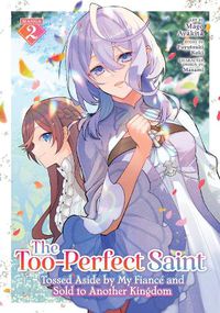 Cover image for The Too-Perfect Saint: Tossed Aside by My Fiance and Sold to Another Kingdom (Manga) Vol. 2