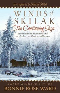 Cover image for Winds of Skilak: The Continuing Saga of One Couple's Adventures and Survival in the Alaskan Wilderness