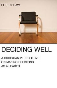 Cover image for Deciding Well: A Christian Perspective on Making Decisions as a Leader