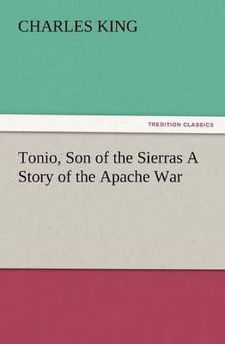 Cover image for Tonio, Son of the Sierras a Story of the Apache War