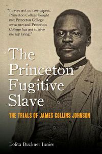 Cover image for The Princeton Fugitive Slave: The Trials of James Collins Johnson