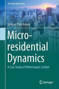 Cover image for Micro-residential Dynamics: A Case Study of Whitechapel, London