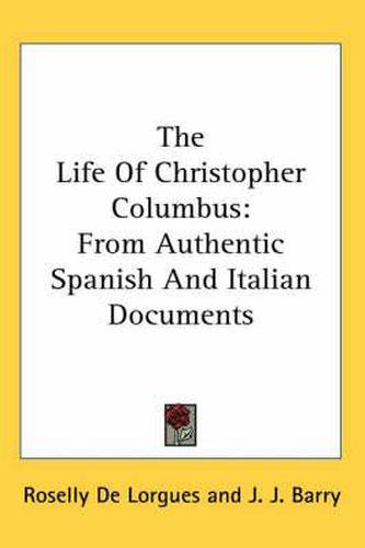 Cover image for The Life of Christopher Columbus: From Authentic Spanish and Italian Documents