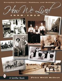 Cover image for How We Lived: Everyday Furniture, Fashions, & Settings 1880-1940