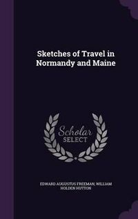 Cover image for Sketches of Travel in Normandy and Maine