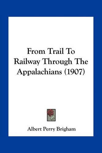 From Trail to Railway Through the Appalachians (1907)