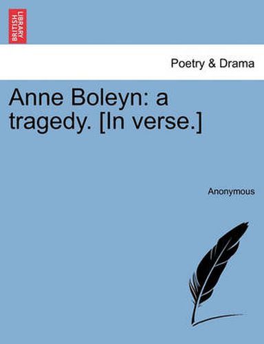 Cover image for Anne Boleyn: A Tragedy. [In Verse.]