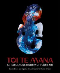 Cover image for Toi Te Mana: A History of Maori Art