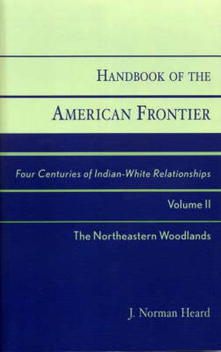 Handbook of the American Frontier, The Northeastern Woodlands: Four Centuries of Indian-White Relationships