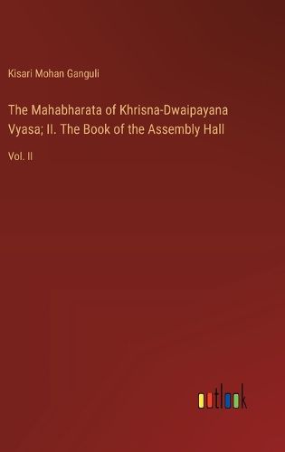 Cover image for The Mahabharata of Khrisna-Dwaipayana Vyasa; II. The Book of the Assembly Hall