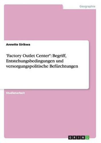 Cover image for 'Factory Outlet Center: Begriff, Entstehungsbedingungen und versorgungspolitische Befurchtungen