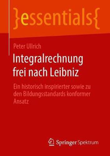 Cover image for Integralrechnung frei nach Leibniz: Ein historisch inspirierter sowie zu den Bildungsstandards konformer Ansatz