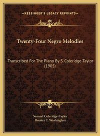 Cover image for Twenty-Four Negro Melodies: Transcribed for the Piano by S. Coleridge-Taylor (1905)