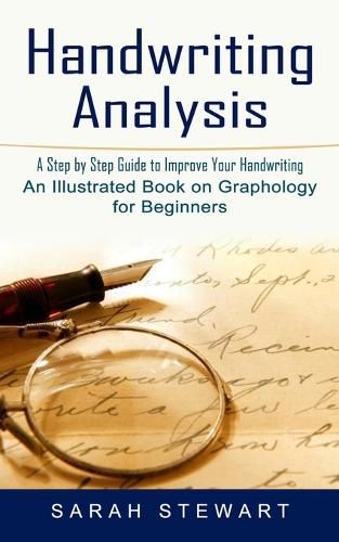 Cover image for Handwriting Analysis: A Step by Step Guide to Improve Your Handwriting (An Illustrated Book on Graphology for Beginners)