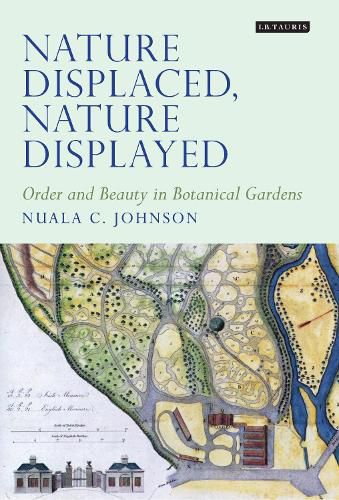 Cover image for Nature Displaced, Nature Displayed: Order and Beauty in Botanical Gardens