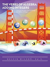 Cover image for He Verbs of Algebra: ADDING INTEGERS: Using the Sea-Level Chart(R) to Manage the Addition of Integers