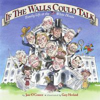 Cover image for If the Walls Could Talk: Family Life at the White House