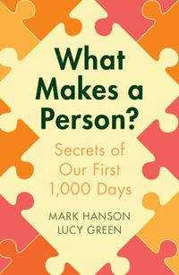 Cover image for What Makes a Person?: Secrets of our first 1,000 days