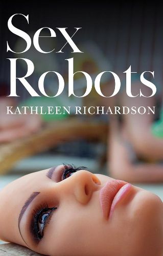 Cover image for Sex Robots: The End of Love