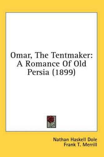 Omar, the Tentmaker: A Romance of Old Persia (1899)