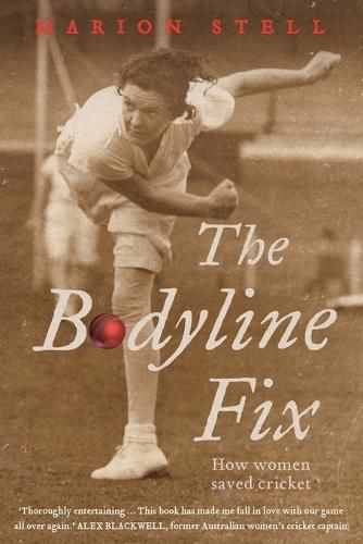 Cover image for The Bodyline Fix: How Women Saved Cricket