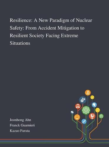 Cover image for Resilience: A New Paradigm of Nuclear Safety: From Accident Mitigation to Resilient Society Facing Extreme Situations