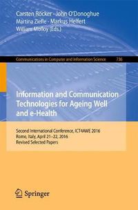 Cover image for Information and Communication Technologies for Ageing Well and e-Health: Second International Conference, ICT4AWE 2016, Rome, Italy, April 21-22, 2016, Revised Selected Papers