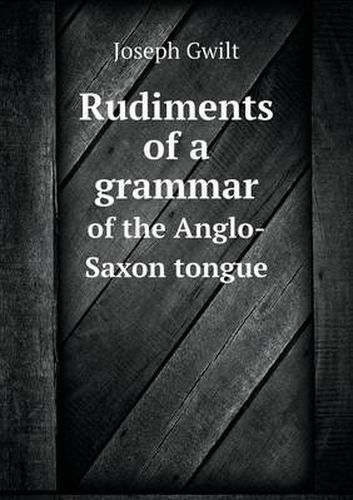 Cover image for Rudiments of a grammar of the Anglo-Saxon tongue