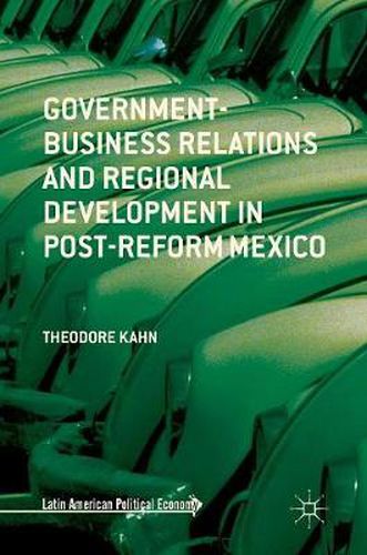 Cover image for Government-Business Relations and Regional Development in Post-Reform Mexico