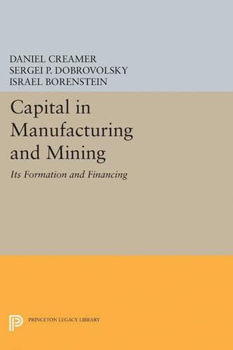 Cover image for Capital in Manufacturing and Mining: Its Formation and Financing