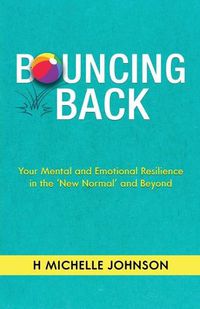 Cover image for Bouncing Back: Your Mental and Emotional Resilience in the New Normal and Beyond