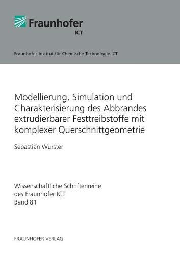 Cover image for Modellierung, Simulation und Charakterisierung des Abbrandes extrudierbarer Festtreibstoffe mit komplexer Querschnittgeometrie.