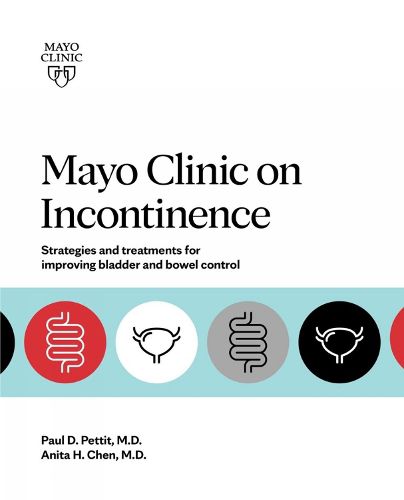 Cover image for Mayo Clinic On Incontinence: Strategies and treatments for improving bowel and bladder control