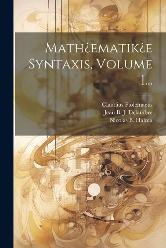 Cover image for Math?ematik?e Syntaxis, Volume 1...