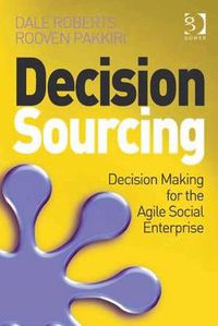 Cover image for Decision Sourcing: Decision Making for the Agile Social Enterprise