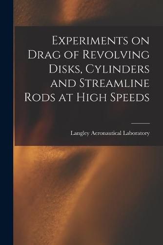 Cover image for Experiments on Drag of Revolving Disks, Cylinders and Streamline Rods at High Speeds