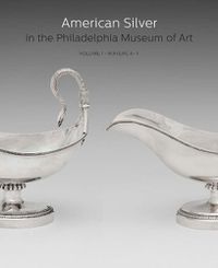 Cover image for American Silver in the Philadelphia Museum of Art: Volume 1, Makers A-F