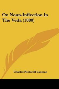 Cover image for On Noun-Inflection in the Veda (1880)