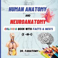 Cover image for Human Anatomy and Neuroanatomy Coloring Book with Facts & MCQ's (Multiple Choice Questions)