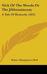 Cover image for Nick Of The Woods Or The Jibbenainosay: A Tale Of Kentucky (1853)