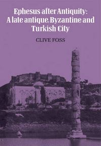 Cover image for Ephesus After Antiquity: A late antique, Byzantine and Turkish City