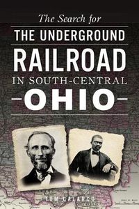 Cover image for The Search for the Underground Railroad in South-Central Ohio