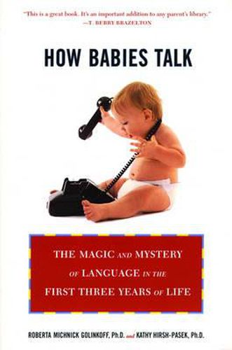 Cover image for How Babies Talk: The Magic and Mystery of Language in the First Three Years of Life