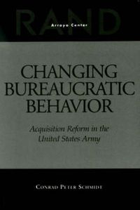Cover image for Changing Bureaucratic Behavior: Acquisition Reform in the United States Army
