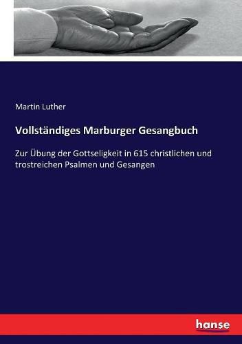 Cover image for Vollstandiges Marburger Gesangbuch: Zur UEbung der Gottseligkeit in 615 christlichen und trostreichen Psalmen und Gesangen