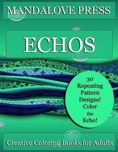 Cover image for Echos: 30 original repeating pattern coloring pages for stress management, relaxation and fun! Designs range from simple to complex.