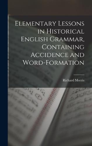 Elementary Lessons in Historical English Grammar, Containing Accidence and Word-Formation