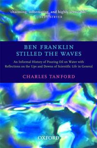 Cover image for Ben Franklin Stilled the Waves: An Informal History of Pouring Oil on Water with Reflections on the Ups and Downs of Scientific Life in General